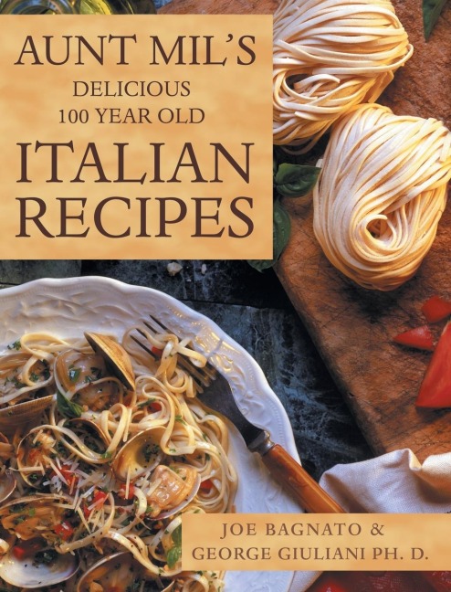 Aunt Mils Delicious 100 Year Old Italian Recipes