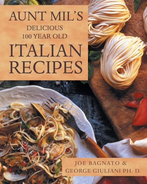 Aunt Mils Delicious 100 Year Old Italian Recipes