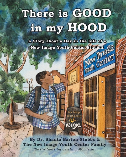 There is Good in My Hood: A Story about a Day in the Life of a New Image Youth Center Student