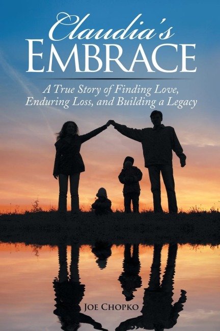 Claudias Embrace: A True Story of Finding Love, Enduring Loss, and Building a Legacy