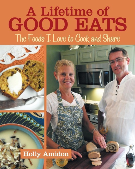 A Lifetime of Good Eats: The Foods I Love to Cook and Share
