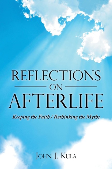 Reflections on Afterlife: Keeping the Faith / Rethinking the Myths