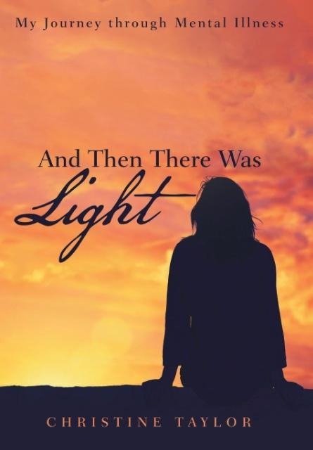 And Then There Was Light: My Journey through Mental Illness
