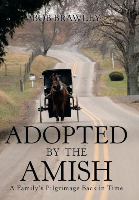 Adopted by the Amish: A Family's Pilgrimage Back in Time