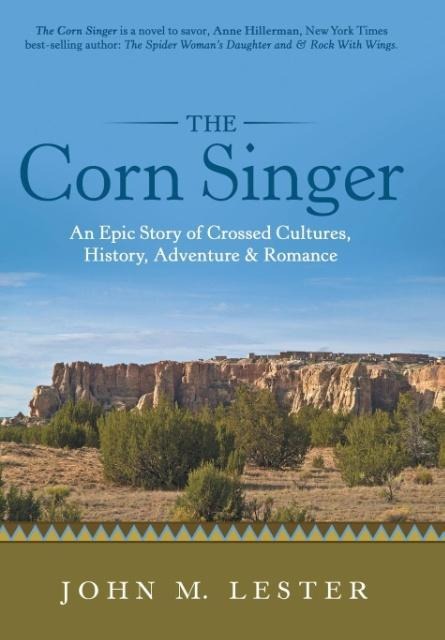 The Corn Singer: An Epic Story of Crossed Cultures, History, Adventure & Romance