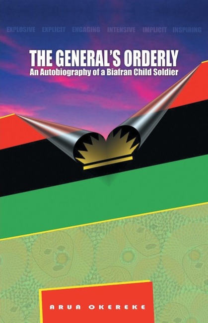 The GeneralS Orderly: An Autobiography of a Biafran Child Soldier