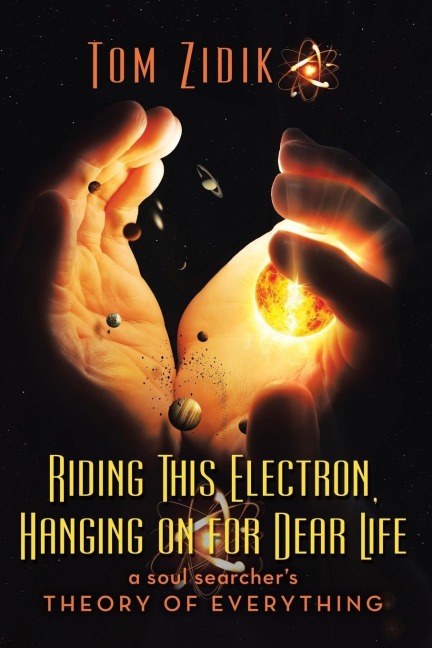 Riding This Electron Hanging on for Dear Life: A Soul Searchers Theory of Everything