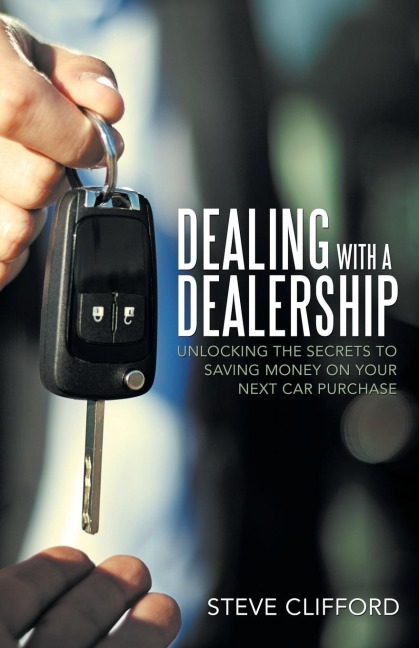 Dealing with a Dealership: Unlocking the Secrets to Saving Money on Your Next Car Purchase