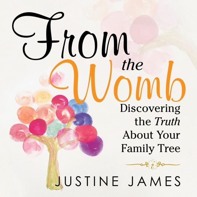 From the Womb: Discovering the Truth About Your Family Tree