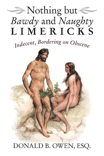 Nothing But Bawdy and Naughty Limericks Indecent, Bordering on Obscene
