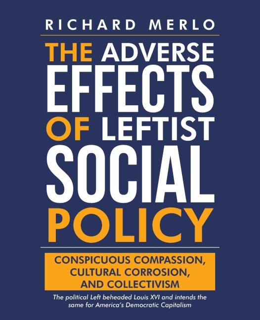 The Adverse Effects of Leftist Social Policy: Conspicuous Compassion, Cultural Corrosion, and Collectivism