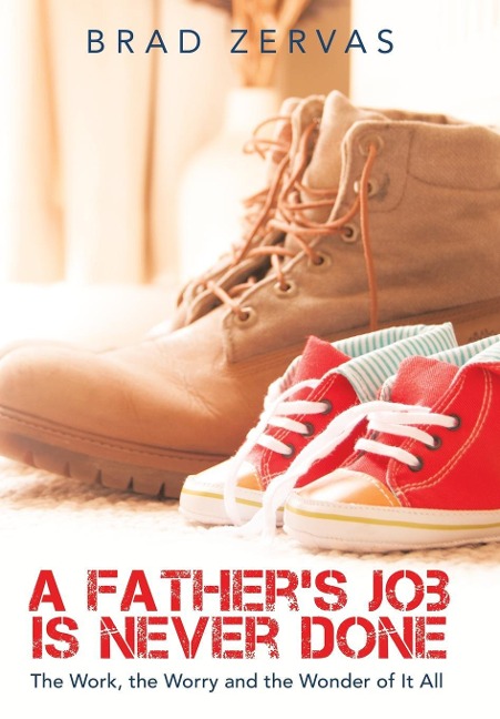 A Father's Job Is Never Done: The Work, the Worry and the Wonder of It All
