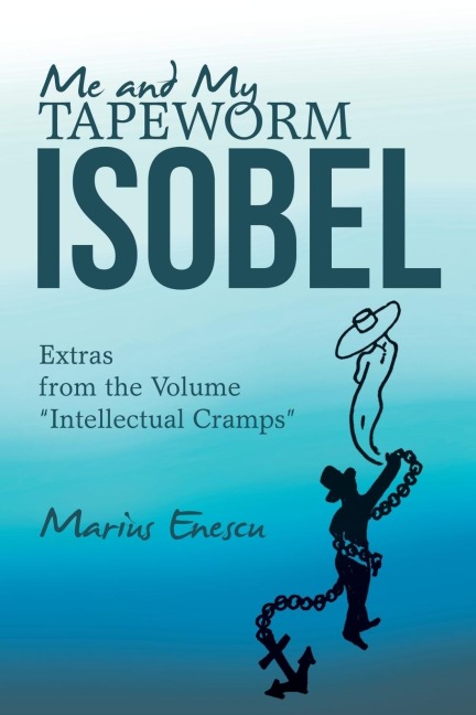 Me and My Tapeworm Isobel: Extras from the Volume Intellectual Cramps