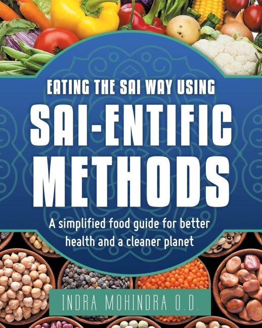 Eating the Sai Way Using Sai-Entific Methods: A Simplified Food Guide for Better Health and a Cleaner Planet