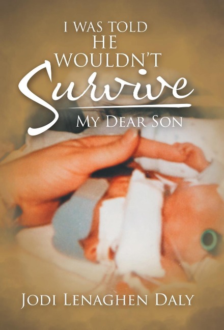 I Was Told That He Wouldnt Survive: My Dear Son
