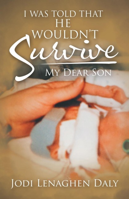 I Was Told That He Wouldnt Survive: My Dear Son