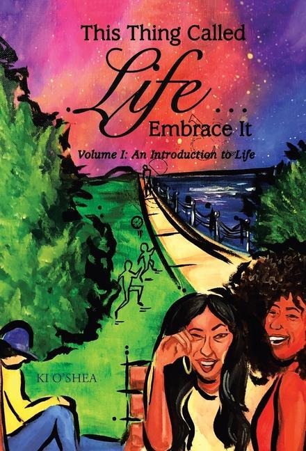 This Thing Called Life ... Embrace It: Volume I: an Introduction to Life