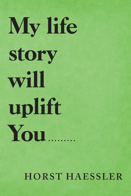 My Life Story Will Uplift You.........
