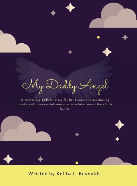 My Daddy Angel: A Comforting Bedtime Story for Little Ones Who Are Missing Daddy and Those Special Mommies Who Take Care of Their Little Hearts.