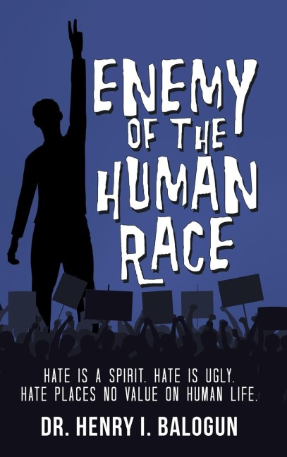 Enemy of the Human Race: Hate Is a Spirit. Hate Is Ugly. Hate Places No Value on Human Life.