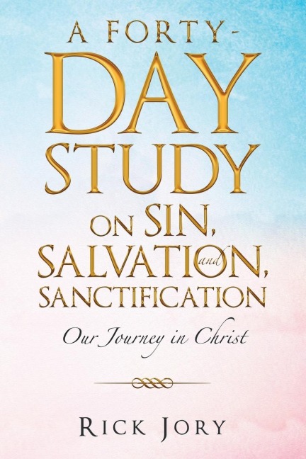 A Forty-Day Study on Sin, Salvation, and Sanctification: Our Journey in Christ