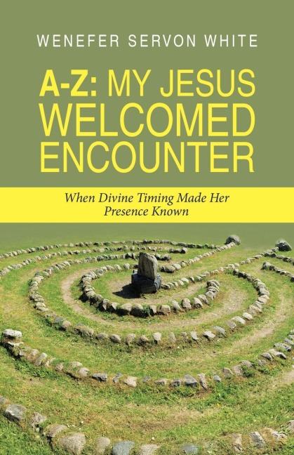 A-Z: My Jesus Welcomed Encounter: When Divine Timing Made Her Presence Known