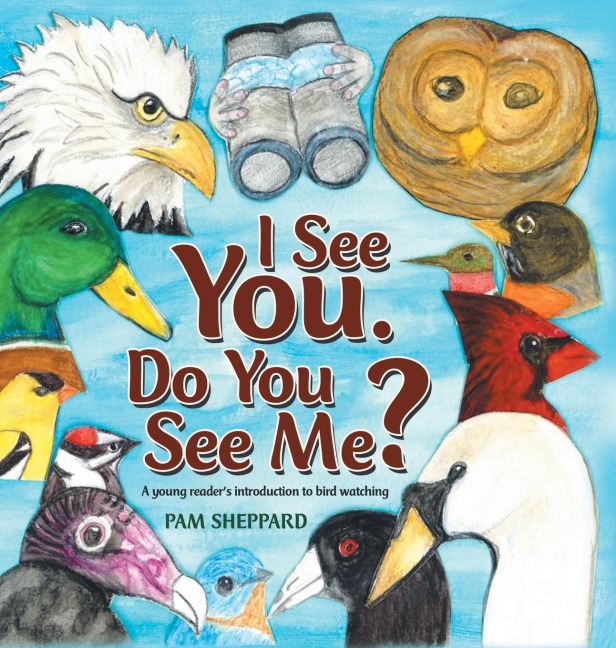 I See You. Do You See Me?: A Young Readers Introduction to Bird Watching