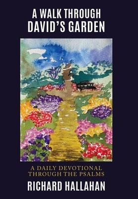 A Walk Through Davids Garden: A Daily Devotional Through the Psalms