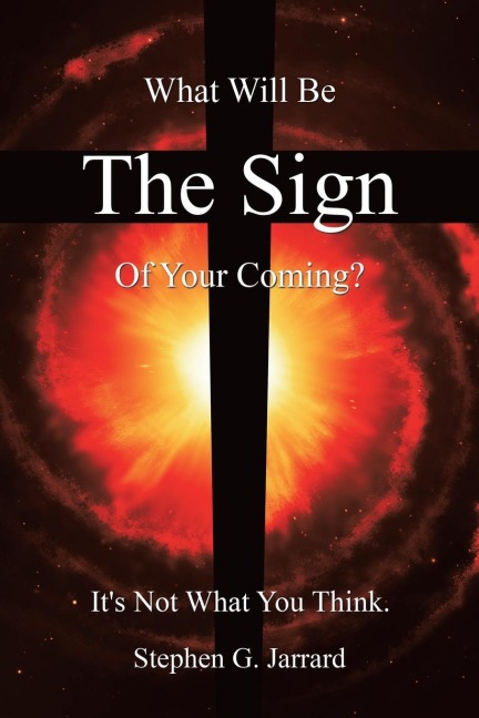 The Sign: What Will Be the Sign of Your Coming? Its Not What You Think.