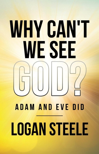 Why Can't We See God?: Adam and Eve Did