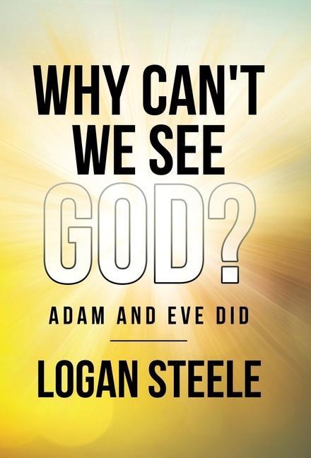 Why Cant We See God?: Adam and Eve Did