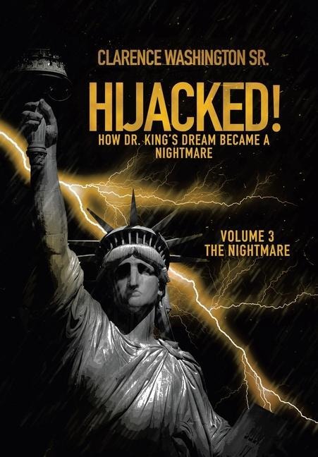 Hijacked!: How Dr. King's Dream Became a Nightmare (volume 3, The Nightmare)
