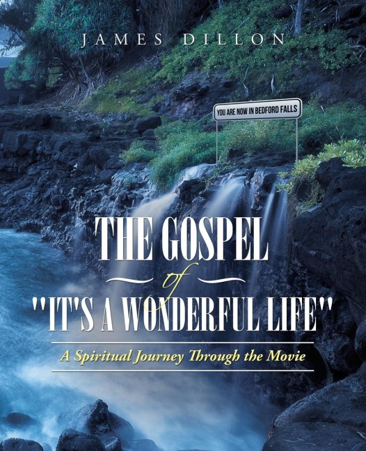 The Gospel of Its a Wonderful Life: A Spiritual Journey Through the Movie