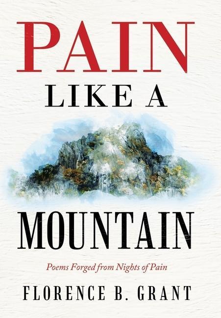 Pain Like a Mountain: Poems Forged from Nights of Pain