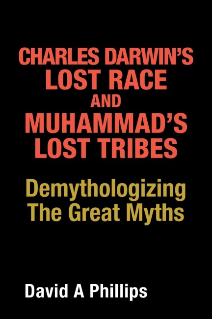 Charles Darwins Lost Race and Muhammads Lost Tribes: Demythologizing the Great Myths