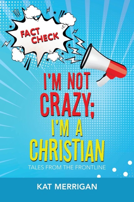 Im Not Crazy; Im a Christian: Tales from the Frontline