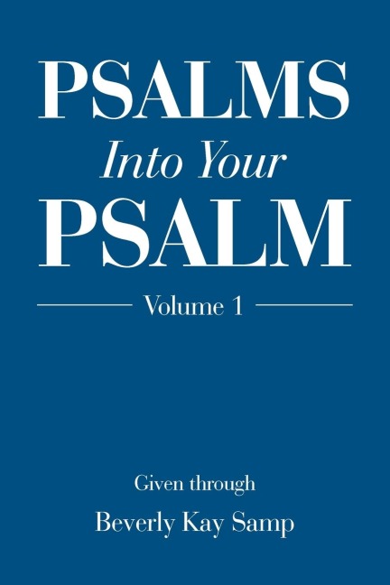 Psalms into Your Psalm: Volume 1