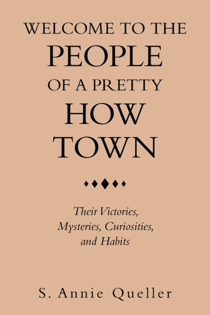 Welcome to the People of a Pretty How Town: Their Victories, Mysteries, Curiosities, and Habits