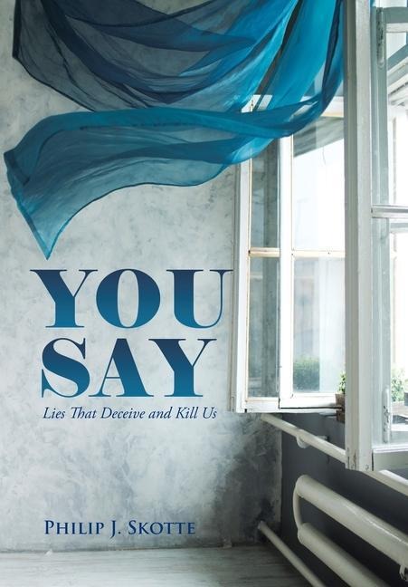 You Say: Lies That Deceive and Kill Us