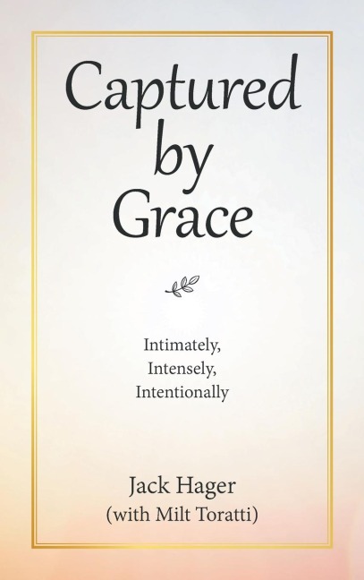 Captured by Grace: Intimately, Intensely, Intentionally