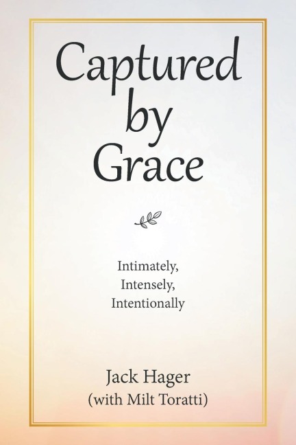 Captured by Grace: Intimately, Intensely, Intentionally