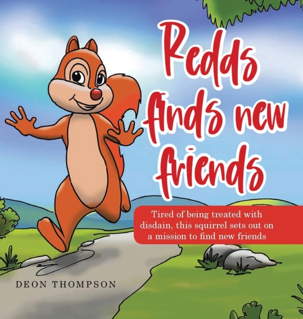 Redds Finds New Friends: Tired of Being Treated with Disdain, This Squirrel                   Sets out on a Mission to Find New Friends