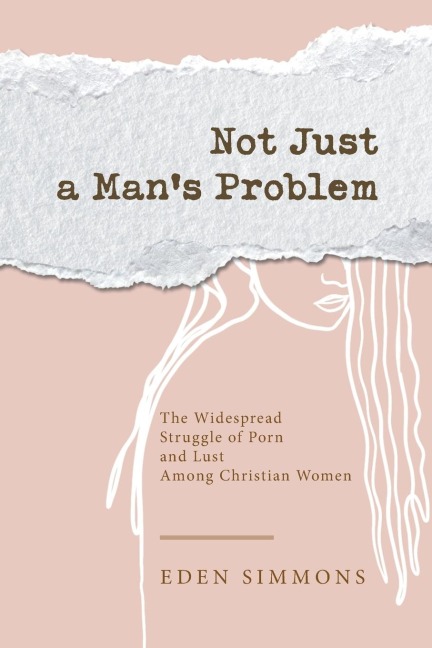 Not Just a Mans Problem: The Widespread Struggle of Porn and Lust Among Christian Women