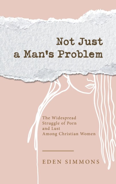 Not Just a Mans Problem: The Widespread Struggle of Porn and Lust Among Christian Women