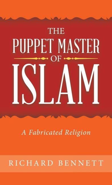 The Puppet Master of Islam: A Fabricated Religion