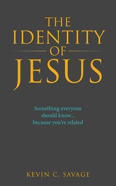 The Identity of Jesus: Something Everyone Should Know... Because Youre Related