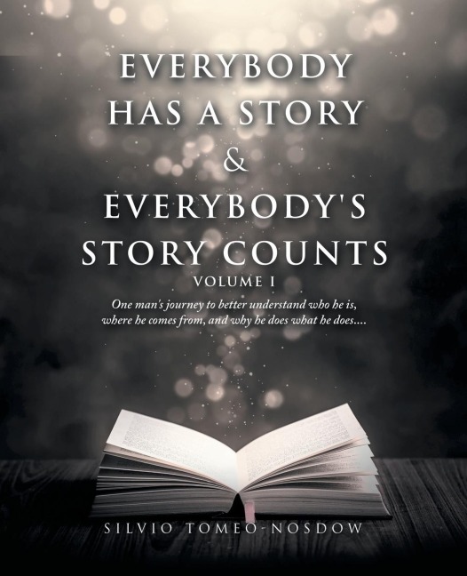 Everybody Has  a Story & Everybody's Story Counts: One Man's Journey to Better Understand Who He Is, Where He Comes From, and Why He Does What He Does....