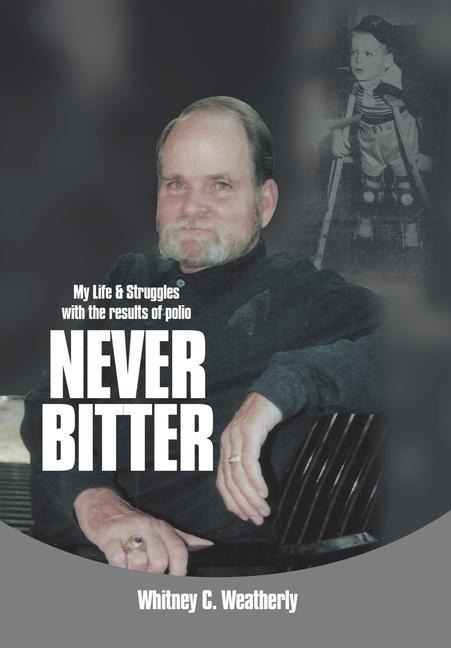 Never Bitter: My Life & Struggles with the Results of Polio