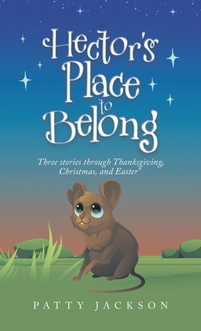 Hectors Place to Belong: Three Stories Through Thanksgiving, Christmas, and Easter