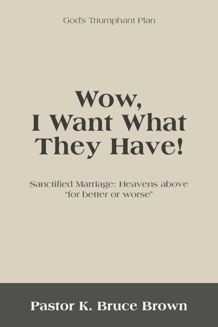 Wow, I Want What They Have!: Sanctified Marriage: Heavens Above For Better or Worse